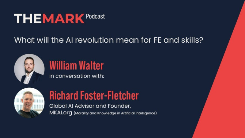 Podcast promotional graphic featuring the title "THE MARK Podcast" and the question "What will the AI revolution mean for FE and skills?" It includes headshots of William Walter and Richard Foster-Fletcher, along with their titles and affiliations.